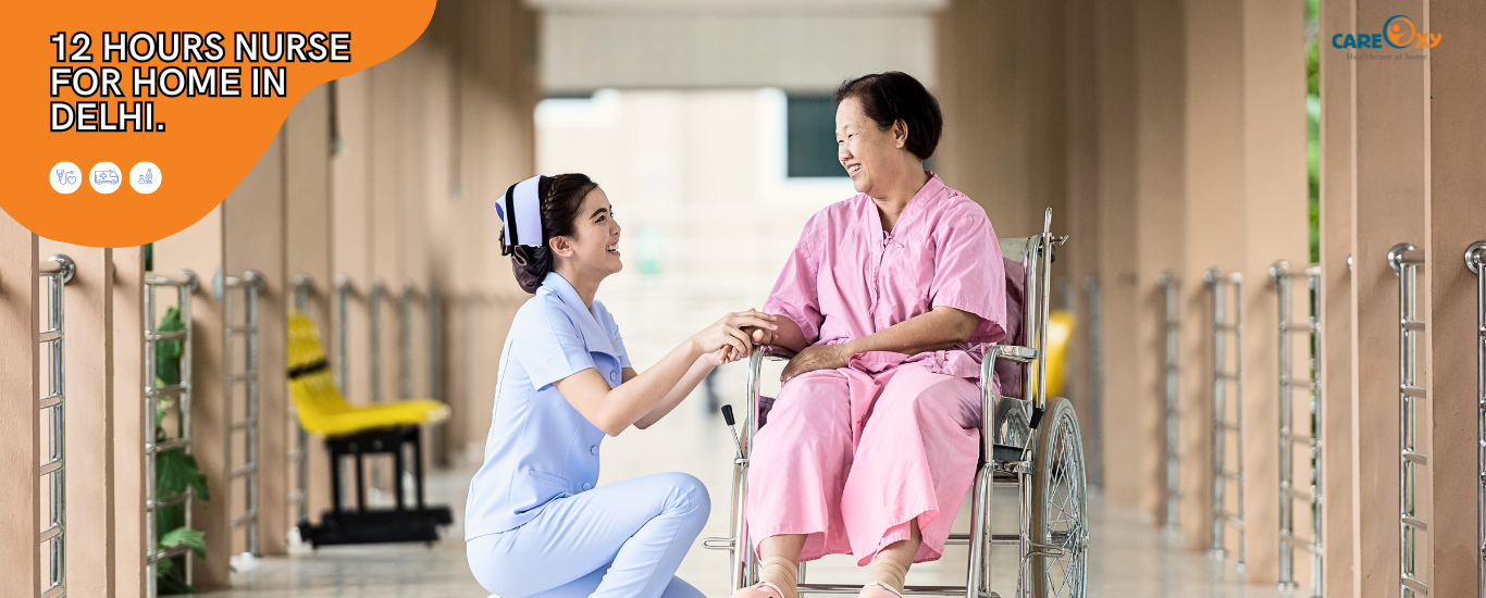 Get a 12 Hours Nurse For Home In Delhi.